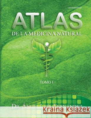 Atlas de la Medicina Natural I Dr Angel Luis Fernandez 9781976291128 Createspace Independent Publishing Platform - książka