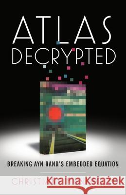 Atlas Decrypted: Breaking Ayn Rand's Embedded Equation Christiane Munkholm 9781544522579 Woolsthorpe Press - książka