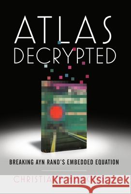 Atlas Decrypted: Breaking Ayn Rand's Embedded Equation Christiane Munkholm 9781544522586 Woolsthorpe Press - książka