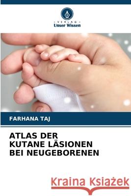 ATLAS DER KUTANE LÄSIONEN BEI NEUGEBORENEN Taj, Farhana 9786208685812 Verlag Unser Wissen - książka