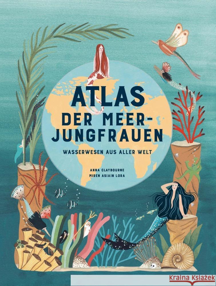 Atlas der Meerjungfrauen : Wasserwesen aus aller Welt Claybourne, Anna 9783962441159 Laurence King Verlag GmbH - książka