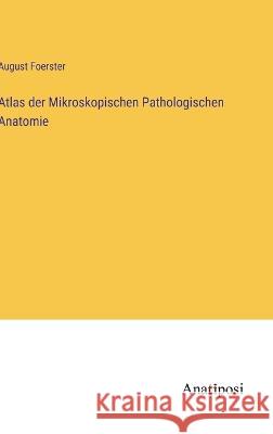 Atlas der Mikroskopischen Pathologischen Anatomie August Foerster   9783382019457 Anatiposi Verlag - książka