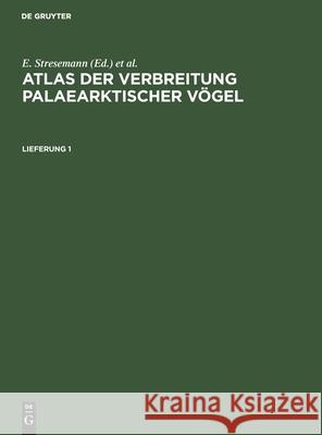 Atlas Der Verbreitung Palaearktischer Vögel. Lieferung 1 Erwin Stresemann, L A Portenko, H Dathe, G Mauersberger, No Contributor 9783112577714 De Gruyter - książka