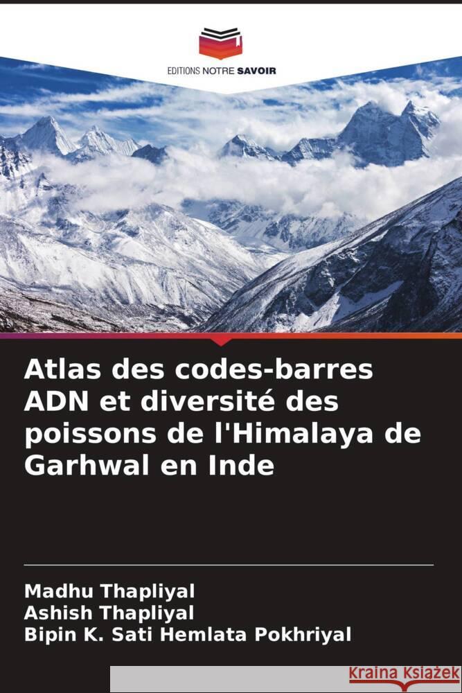 Atlas des codes-barres ADN et diversité des poissons de l'Himalaya de Garhwal en Inde Thapliyal, Madhu, Thapliyal, Ashish, Hemlata Pokhriyal, Bipin K. Sati 9786205435380 Editions Notre Savoir - książka