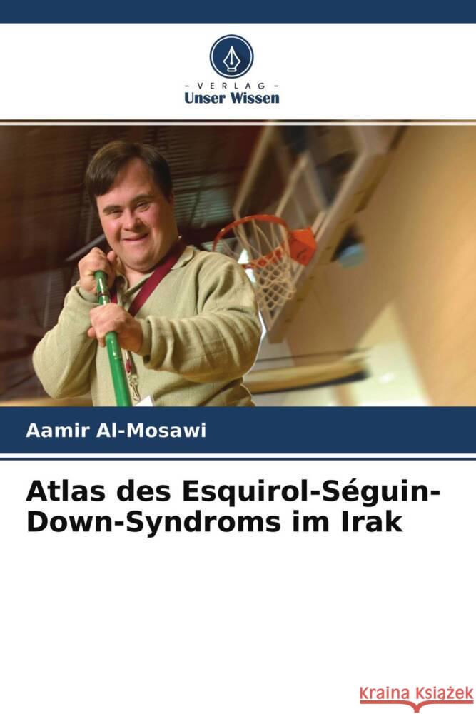 Atlas des Esquirol-Séguin-Down-Syndroms im Irak Al-Mosawi, Aamir 9786204358208 Verlag Unser Wissen - książka