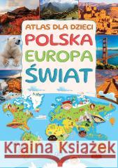 Atlas dla dzieci. Polska, Europa, świat praca zbiorowa 9788379325368 Fenix - książka