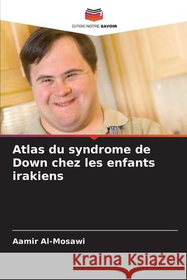 Atlas du syndrome de Down chez les enfants irakiens Al-Mosawi, Aamir 9786209027253 Editions Notre Savoir - książka