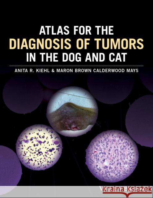 Atlas for the Diagnosis of Tumors in the Dog and Cat Anita R. Kiehl Maron Brown Calderwoo 9781119051213 Wiley-Blackwell - książka