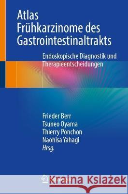 Atlas Frühkarzinome Des Gastrointestinaltrakts: Endoskopische Diagnostik Und Therapieentscheidungen Berr, Frieder 9783031256226 Springer - książka