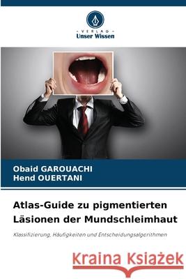 Atlas-Guide zu pigmentierten L?sionen der Mundschleimhaut Obaid Garouachi Hend Ouertani 9786209393549 Verlag Unser Wissen - książka
