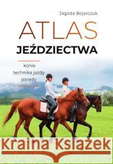 Atlas jeździectwa Jagoda Bojarczuk 9788382227512 SBM - książka