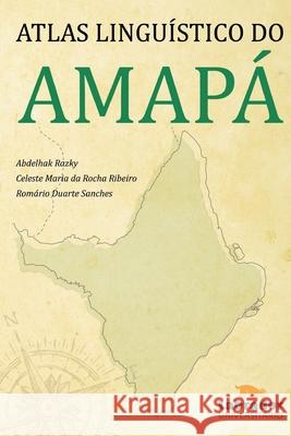 Atlas Lingúistico do Amapa Abdelhak Razky, Celeste Maria Da Rocha Ribeiro, Romario Duarte Sanches 9788593058233 Editora Labrador - książka