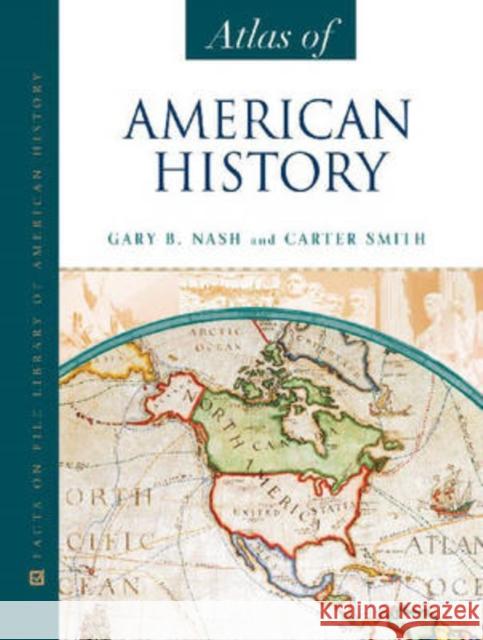 Atlas of American History Gary B. Nash Carter Smith 9780816059522 Facts on File - książka