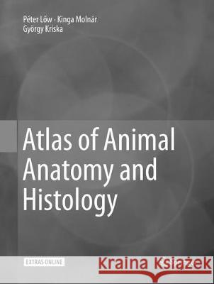 Atlas of Animal Anatomy and Histology Peter Lőw Kinga Molnar Gyorgy Kriska 9783319797458 Springer - książka