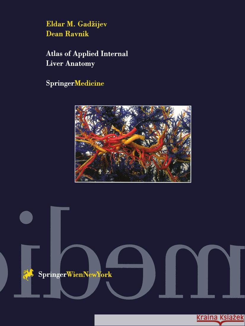 Atlas of Applied Internal Liver Anatomy Eldar M. Gadzijev Dean Ravnik S. Bengmark 9783211827932 Springer Vienna - książka