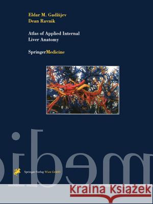 Atlas of Applied Internal Liver Anatomy Eldar M. Gadzijev Dean Ravnik S. Bengmark 9783709173558 Springer - książka