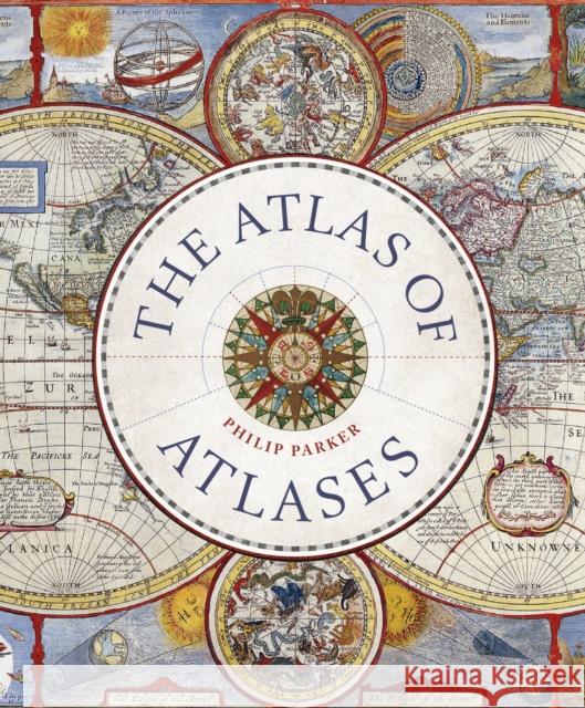 Atlas of Atlases: Exploring the most important atlases in history and the cartographers who made them Philip Parker 9780711268050 The Ivy Press - książka