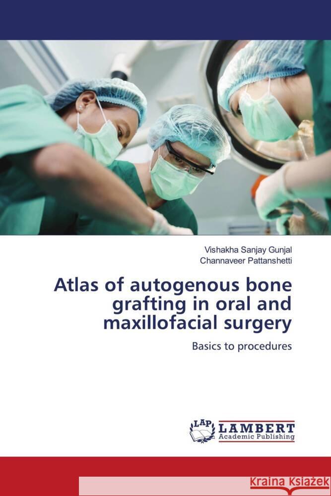 Atlas of autogenous bone grafting in oral and maxillofacial surgery Gunjal, Vishakha Sanjay, Pattanshetti, Channaveer 9786204982519 LAP Lambert Academic Publishing - książka