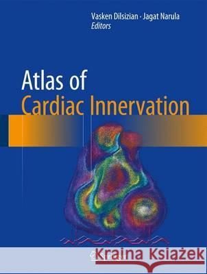 Atlas of Cardiac Innervation Vasken Dilsizian Jagat Narula 9783319457987 Springer - książka