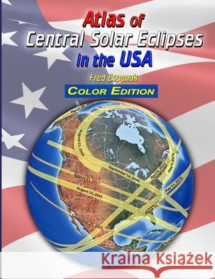 Atlas of Central Solar Eclipses in the USA - Color Edition Fred Espenak 9781941983102 Astropixels Publishing - książka