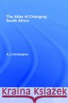 Atlas of Changing South Africa A. J. Christopher 9780415211772 Routledge