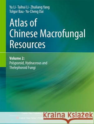 Atlas of Chinese Macrofungal Resources: Volume 2: Polyporoid, Hydnaceous and Thelephoroid Fungi Yu Li Taihui Li Zhuliang Yang 9789819749041 Springer - książka