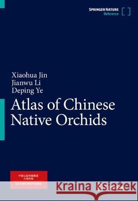 Atlas of Chinese Native Orchids Xiaohua Jin Jianwu Li Deping Ye 9789819948529 Springer - książka