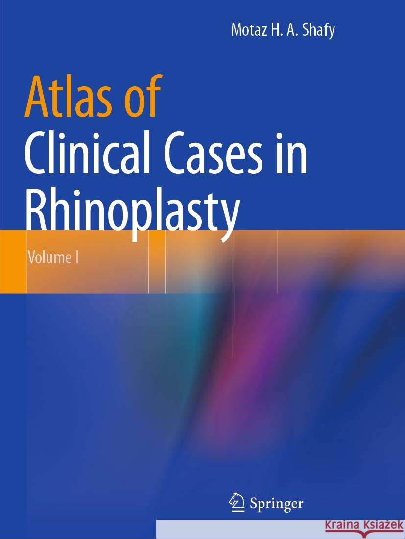 Atlas of Clinical Cases in Rhinoplasty Motaz H. A. Shafy 9783031075063 Springer International Publishing - książka