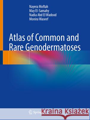 Atlas of Common and Rare Genodermatoses Nayera Moftah May El-Samahy Nadia Ab 9783031607875 Springer - książka