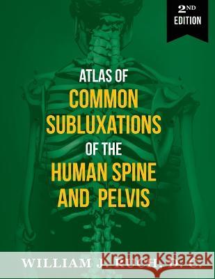 Atlas of Common Subluxations of the Human Spine and Pelvis, Second Edition DC William Ruch   9781733715386 Postura - książka