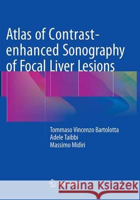 Atlas of Contrast-Enhanced Sonography of Focal Liver Lesions Bartolotta, Tommaso Vincenzo 9783319362809 Springer - książka