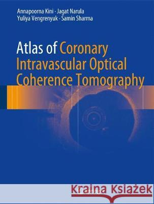 Atlas of Coronary Intravascular Optical Coherence Tomography Annapoorna Kini Jagat Narula Yuliya Vengrenyuk 9783319626642 Springer - książka