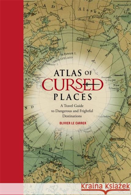 Atlas of Cursed Places: A Travel Guide to Dangerous and Frightful Destinations Olivier L 9781631910005 Black Dog & Leventhal Publishers Inc - książka