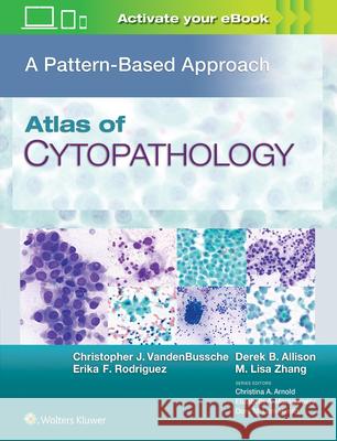 Atlas of Cytopathology: A Pattern Based Approach Christopher J. Vandenbussche Erika F. Rodriguez Derek B. Allison 9781496397041 Lippincott Williams and Wilkins - książka