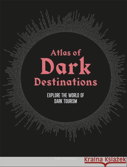 Atlas of Dark Destinations: Explore the World of Dark Tourism Hohenhaus, Peter 9781913947194 Laurence King - książka