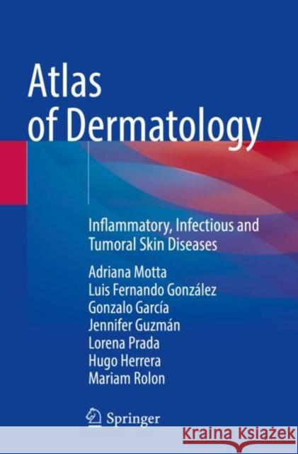 Atlas of Dermatology: Inflammatory, Infectious and Tumoral Skin Diseases Adriana Motta Luis Fernando Gonz?lez Gonzalo Garc?a 9783030841096 Springer - książka