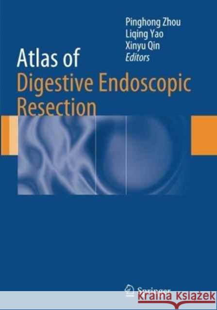 Atlas of Digestive Endoscopic Resection Pinghong Zhou Liqing Yao Xinyu Qin 9789402401875 Springer - książka