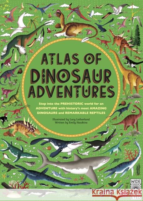 Atlas of Dinosaur Adventures: Step Into a Prehistoric World Hawkins, Emily 9781786030344 Wide Eyed Editions - książka