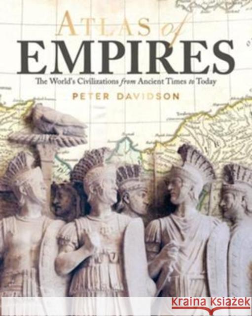 Atlas of Empires: The World's Civilizations from Ancient Times to Today Peter Davidson 9781620082874 Lumina Press - książka