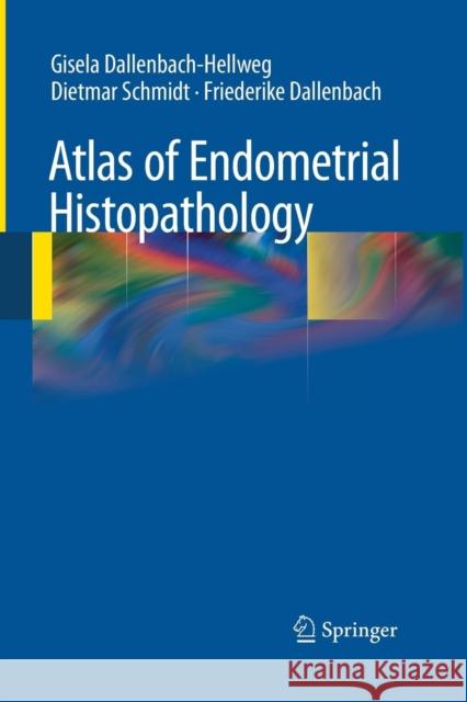 Atlas of Endometrial Histopathology Gisela Dallenbach-Hellweg Dietmar Schmidt Friederike Dallenbach 9783662506448 Springer - książka
