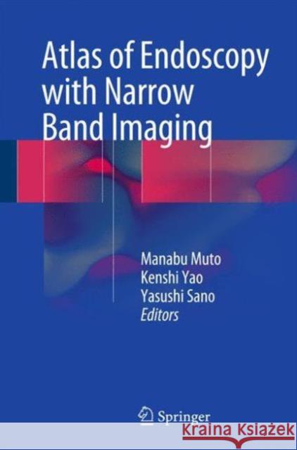 Atlas of Endoscopy with Narrow Band Imaging Manabu Muto 9784431542421 Springer - książka