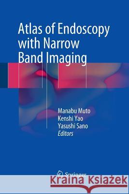 Atlas of Endoscopy with Narrow Band Imaging Manabu Muto Kenshi Yao Yasushi Sano 9784431561156 Springer - książka