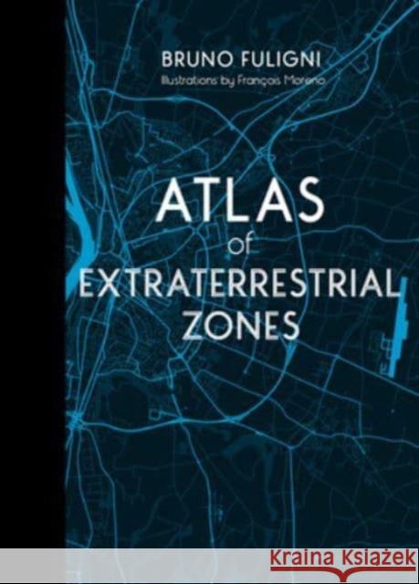 Atlas of Extraterrestrial Zones Bruno Fuligni Fran?ois Moreno 9780764365935 Schiffer Publishing - książka