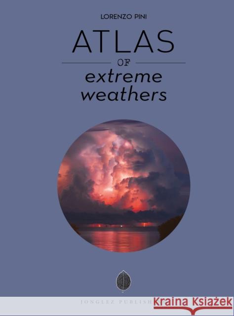 Atlas of Extreme Weathers Pini, Lorenzo 9782361956998 Jonglez - książka