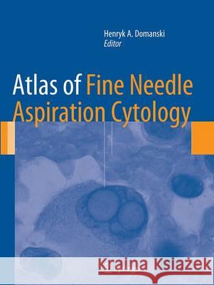 Atlas of Fine Needle Aspiration Cytology Henryk A. Domanski 9781447169543 Springer - książka