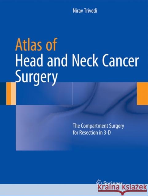 Atlas of Head and Neck Cancer Surgery: The Compartment Surgery for Resection in 3-D Trivedi, Nirav 9788132220497 Springer - książka