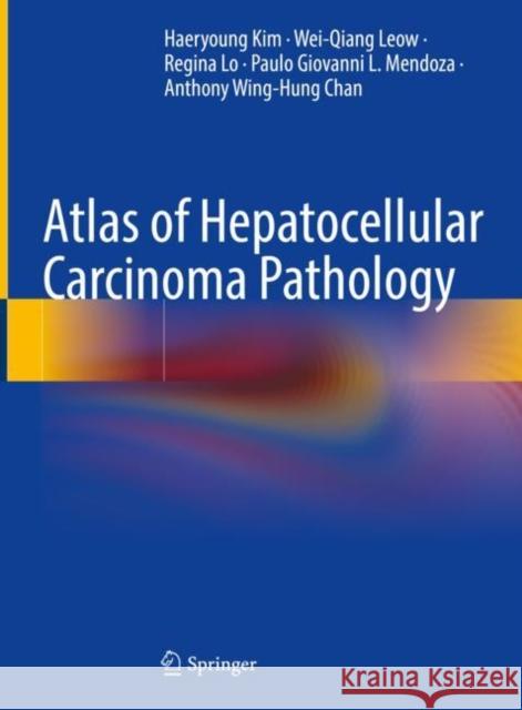 Atlas of Hepatocellular Carcinoma Pathology Haeryoung Kim, Wei-Qiang Leow, Regina Lo 9789811684999 Springer Singapore - książka