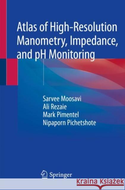 Atlas of High-Resolution Manometry, Impedance, and PH Monitoring Sarvee Moosavi Ali Rezaie Mark Pimentel 9783030272432 Springer - książka