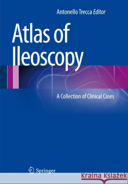 Atlas of Ileoscopy: A Collection of Clinical Cases Antonello Trecca 9788847052048 Springer Verlag - książka