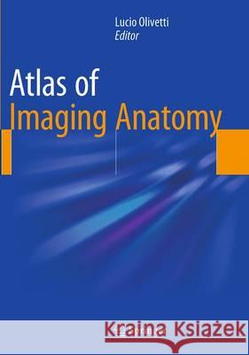 Atlas of Imaging Anatomy Lucio Olivetti 9783319364339 Springer - książka